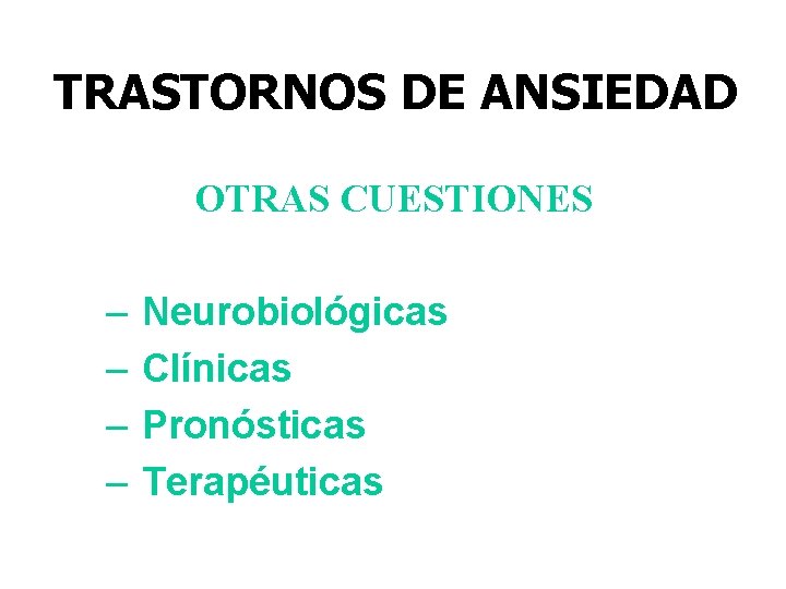 TRASTORNOS DE ANSIEDAD OTRAS CUESTIONES – – Neurobiológicas Clínicas Pronósticas Terapéuticas 