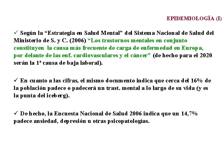 EPIDEMIOLOGÍA (I) ü Según la “Estrategia en Salud Mental” del Sistema Nacional de Salud