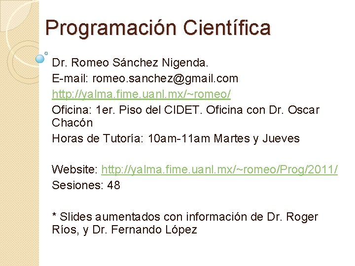 Programación Científica Dr. Romeo Sánchez Nigenda. E-mail: romeo. sanchez@gmail. com http: //yalma. fime. uanl.