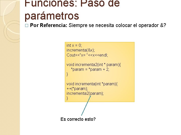 Funciones: Paso de parámetros � Por Referencia: Siempre se necesita colocar el operador &?