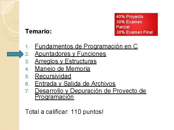 Temario: 1. 2. 3. 4. 5. 6. 7. 40% Proyecto 30% Examen Parcial 30%