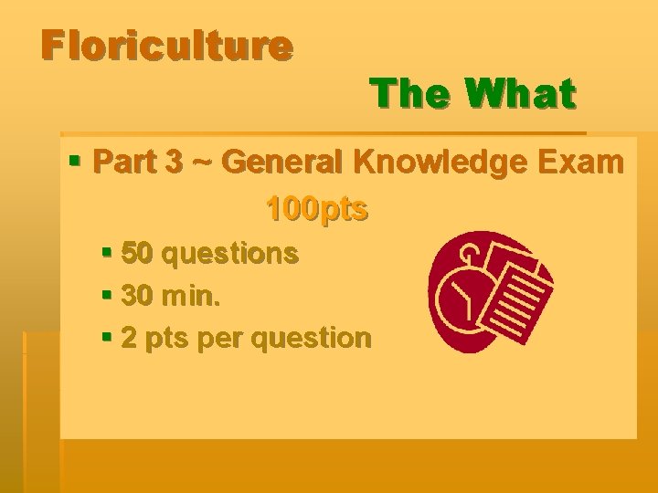 Floriculture The What § Part 3 ~ General Knowledge Exam 100 pts § 50