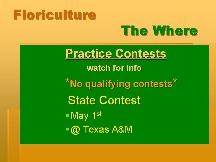 Floriculture The Where Practice Contests watch for info *No qualifying contests* State Contest §