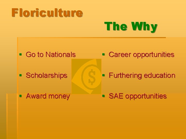 Floriculture The Why § Go to Nationals § Career opportunities § Scholarships § Furthering
