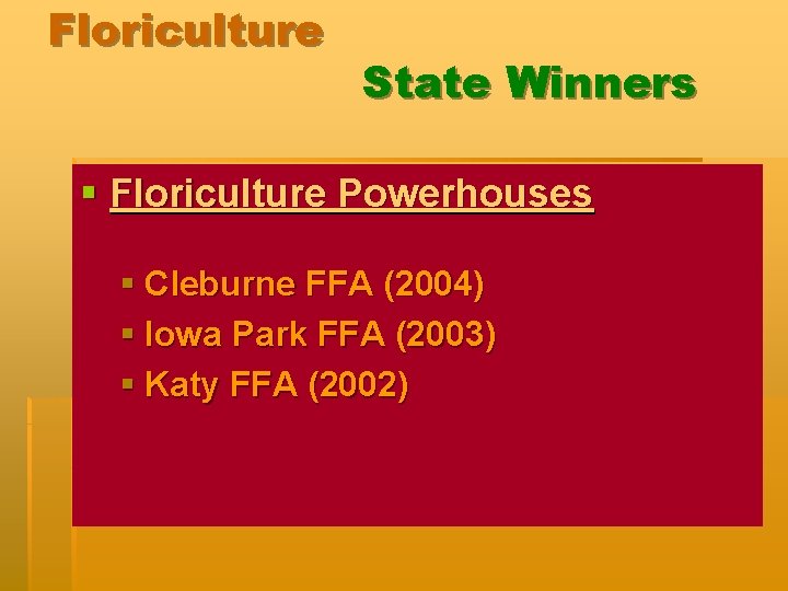 Floriculture State Winners § Floriculture Powerhouses § Cleburne FFA (2004) § Iowa Park FFA