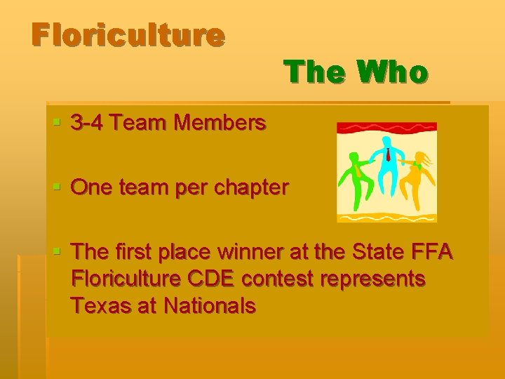 Floriculture The Who § 3 -4 Team Members § One team per chapter §