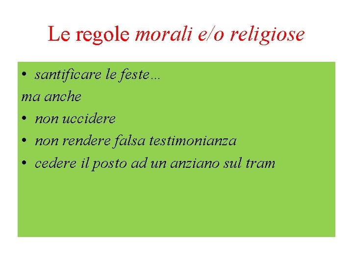 Le regole morali e/o religiose • santificare le feste… ma anche • non uccidere