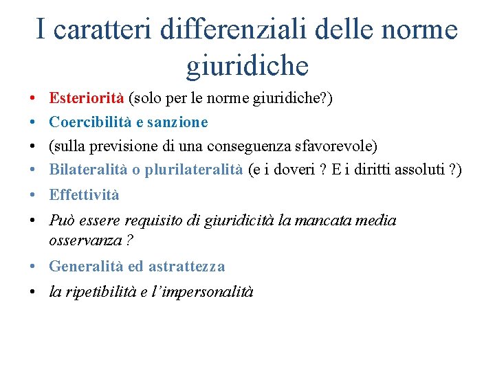 I caratteri differenziali delle norme giuridiche • • Esteriorità (solo per le norme giuridiche?