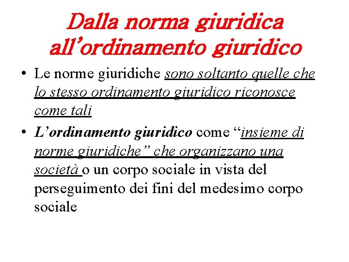 Dalla norma giuridica all’ordinamento giuridico • Le norme giuridiche sono soltanto quelle che lo