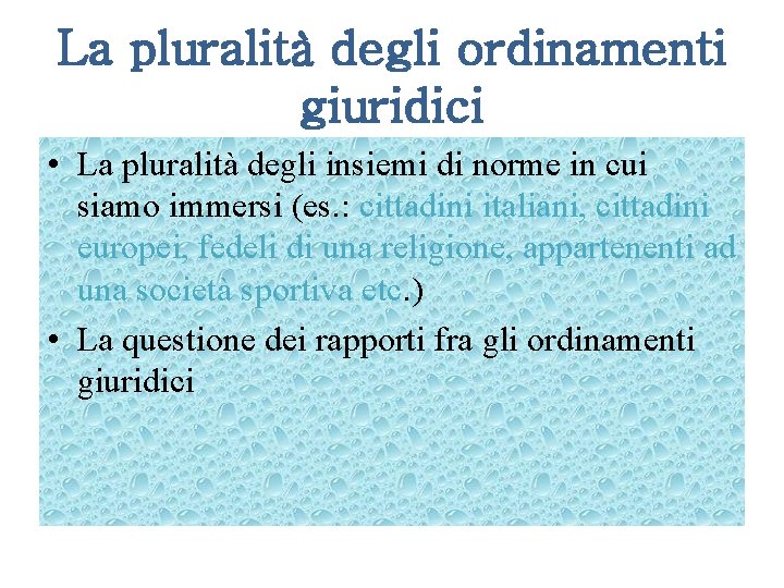 La pluralità degli ordinamenti giuridici • La pluralità degli insiemi di norme in cui