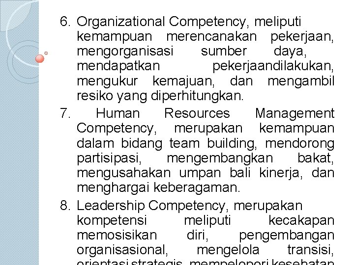 6. Organizational Competency, meliputi kemampuan merencanakan pekerjaan, mengorganisasi sumber daya, mendapatkan pekerjaandilakukan, mengukur kemajuan,