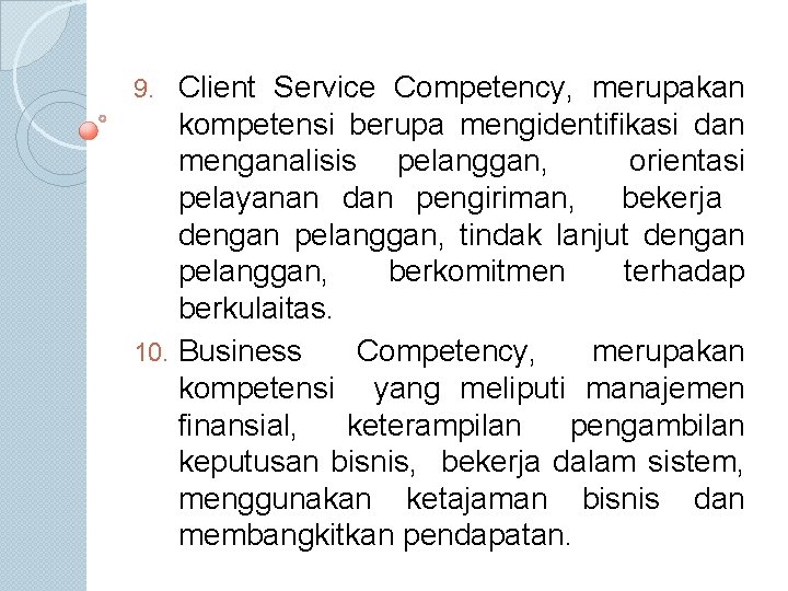 Client Service Competency, merupakan kompetensi berupa mengidentifikasi dan menganalisis pelanggan, orientasi pelayanan dan pengiriman,