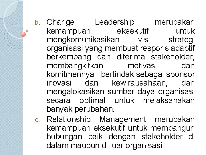Change Leadership merupakan kemampuan eksekutif untuk mengkomunikasikan visi strategi organisasi yang membuat respons adaptif
