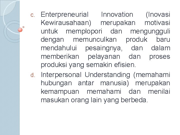 Enterpreneurial Innovation (Inovasi Kewirausahaan) merupakan motivasi untuk memplopori dan mengungguli dengan memunculkan produk baru