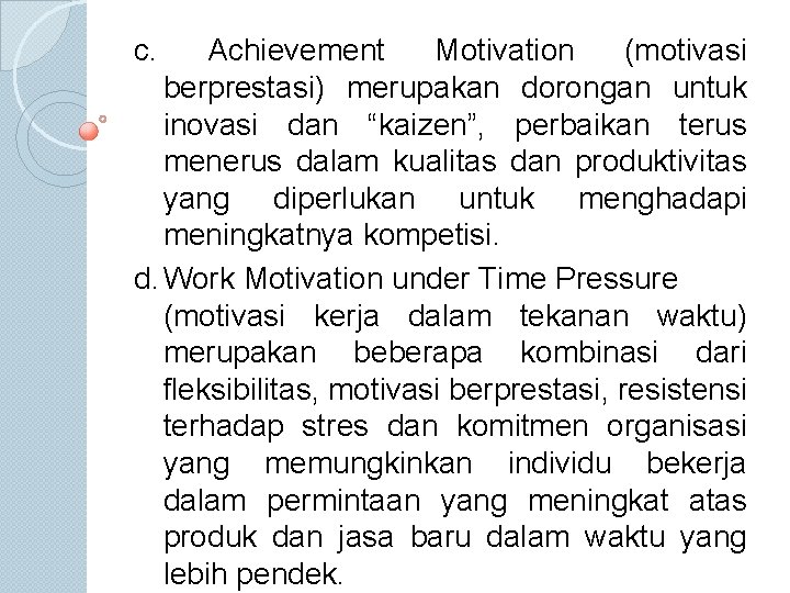 c. Achievement Motivation (motivasi berprestasi) merupakan dorongan untuk inovasi dan “kaizen”, perbaikan terus menerus