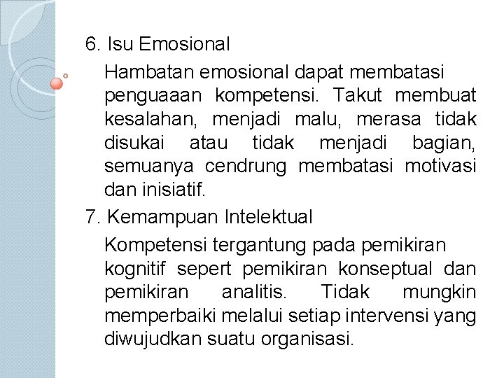 6. Isu Emosional Hambatan emosional dapat membatasi penguaaan kompetensi. Takut membuat kesalahan, menjadi malu,