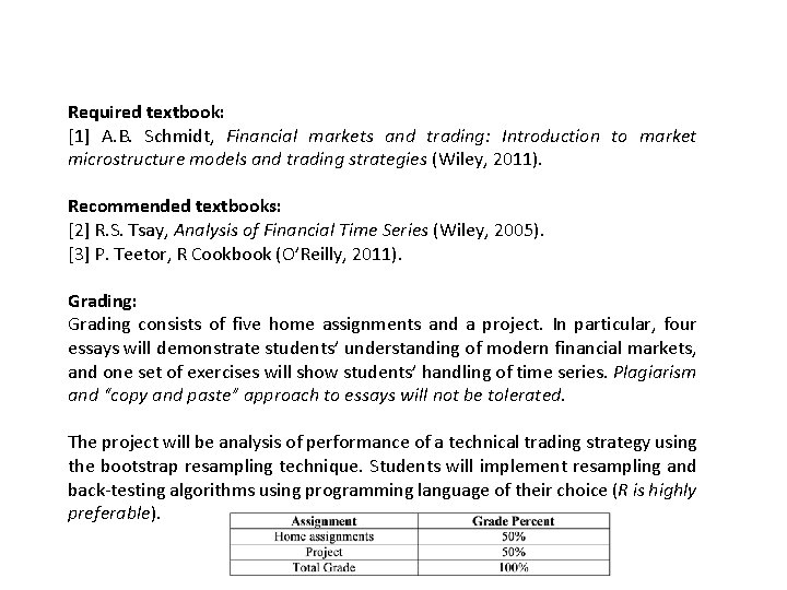 Required textbook: [1] A. B. Schmidt, Financial markets and trading: Introduction to market microstructure