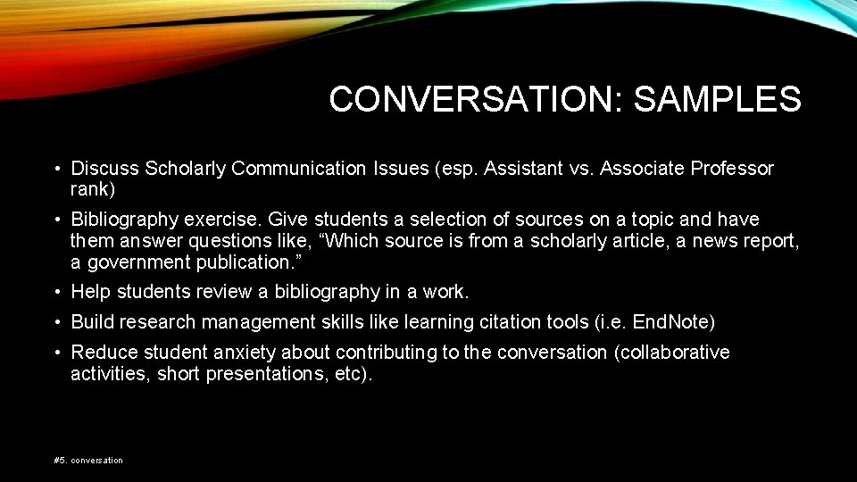 CONVERSATION: SAMPLES • Discuss Scholarly Communication Issues (esp. Assistant vs. Associate Professor rank) •