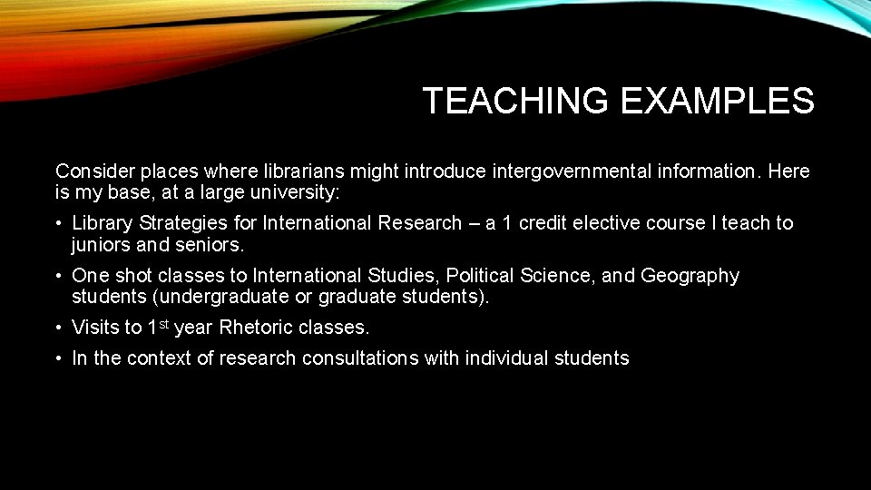 TEACHING EXAMPLES Consider places where librarians might introduce intergovernmental information. Here is my base,