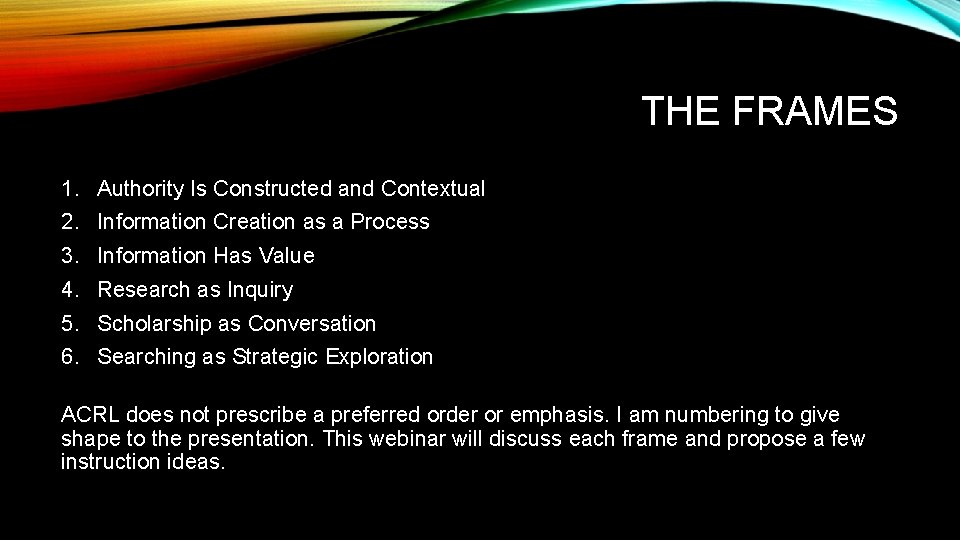THE FRAMES 1. Authority Is Constructed and Contextual 2. Information Creation as a Process