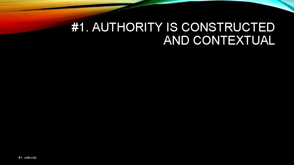 #1. AUTHORITY IS CONSTRUCTED AND CONTEXTUAL #1. authority 