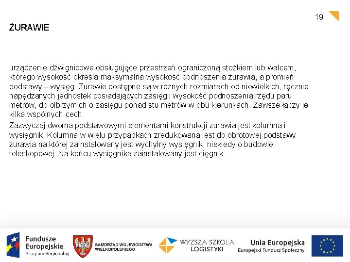 19 ŻURAWIE urządzenie dźwignicowe obsługujące przestrzeń ograniczoną stożkiem lub walcem, którego wysokość określa maksymalna