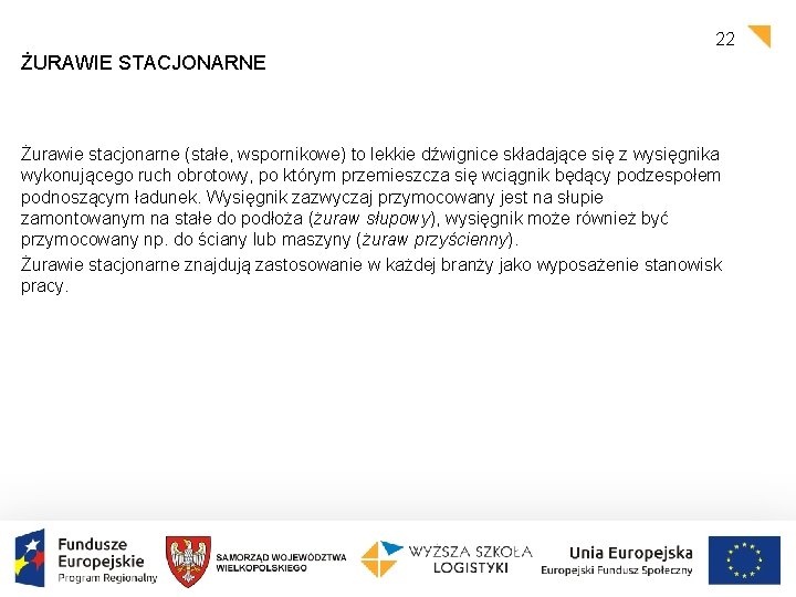 22 ŻURAWIE STACJONARNE Żurawie stacjonarne (stałe, wspornikowe) to lekkie dźwignice składające się z wysięgnika