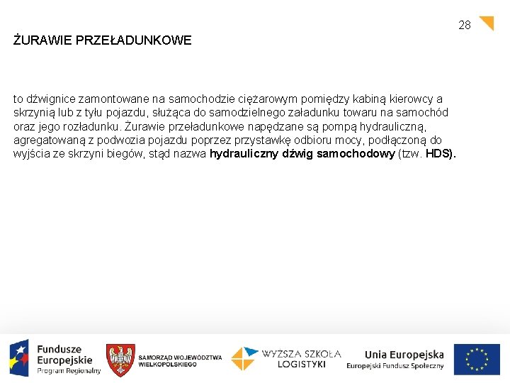28 ŻURAWIE PRZEŁADUNKOWE to dźwignice zamontowane na samochodzie ciężarowym pomiędzy kabiną kierowcy a skrzynią