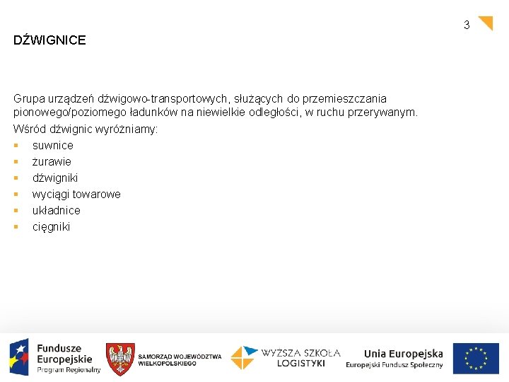 3 DŹWIGNICE Grupa urządzeń dźwigowo-transportowych, służących do przemieszczania pionowego/poziomego ładunków na niewielkie odległości, w