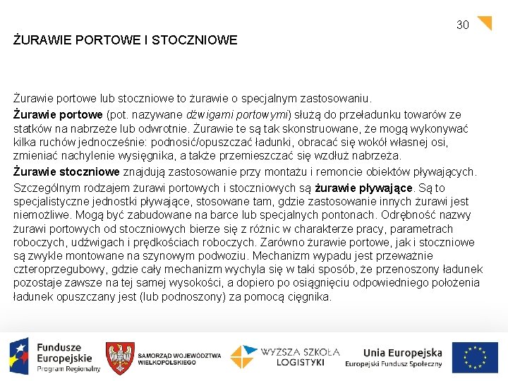 30 ŻURAWIE PORTOWE I STOCZNIOWE Żurawie portowe lub stoczniowe to żurawie o specjalnym zastosowaniu.