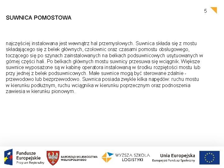 5 SUWNICA POMOSTOWA najczęściej instalowana jest wewnątrz hal przemysłowych. Suwnica składa się z mostu
