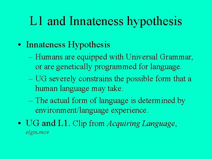 L 1 and Innateness hypothesis • Innateness Hypothesis – Humans are equipped with Universal L 1 and Innateness hypothesis • Innateness Hypothesis – Humans are equipped with Universal