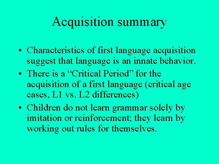 Acquisition summary • Characteristics of first language acquisition suggest that language is an innate Acquisition summary • Characteristics of first language acquisition suggest that language is an innate