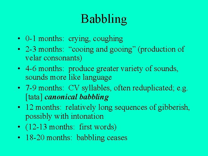 Babbling • 0 -1 months: crying, coughing • 2 -3 months: “cooing and gooing” Babbling • 0 -1 months: crying, coughing • 2 -3 months: “cooing and gooing”