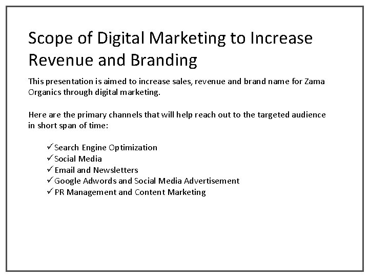 Scope of Digital Marketing to Increase Revenue and Branding This presentation is aimed to