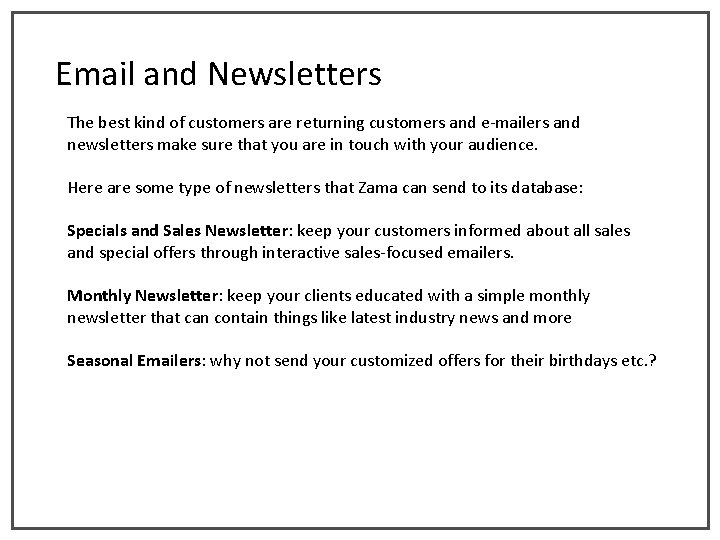 Email and Newsletters The best kind of customers are returning customers and e-mailers and