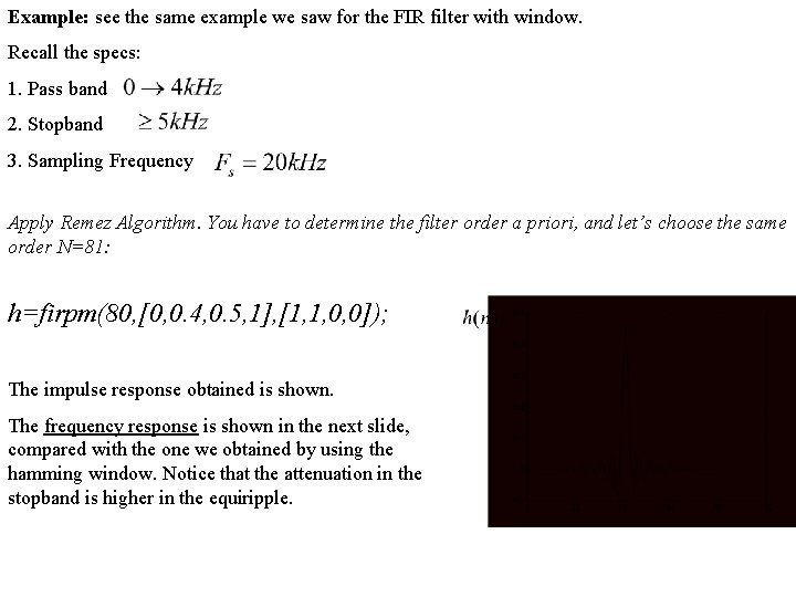 Example: see the same example we saw for the FIR filter with window. Recall