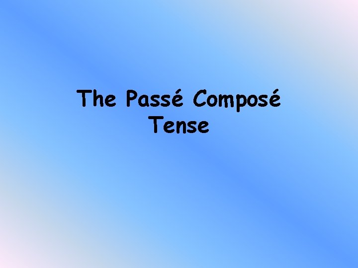 The Passé Composé Tense 