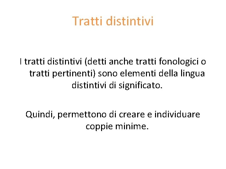 Tratti distintivi I tratti distintivi (detti anche tratti fonologici o tratti pertinenti) sono elementi