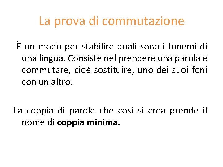 La prova di commutazione È un modo per stabilire quali sono i fonemi di