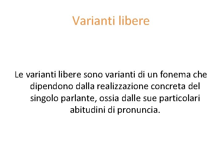 Varianti libere Le varianti libere sono varianti di un fonema che dipendono dalla realizzazione