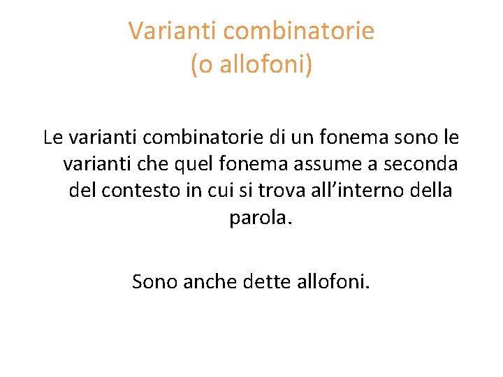 Varianti combinatorie (o allofoni) Le varianti combinatorie di un fonema sono le varianti che