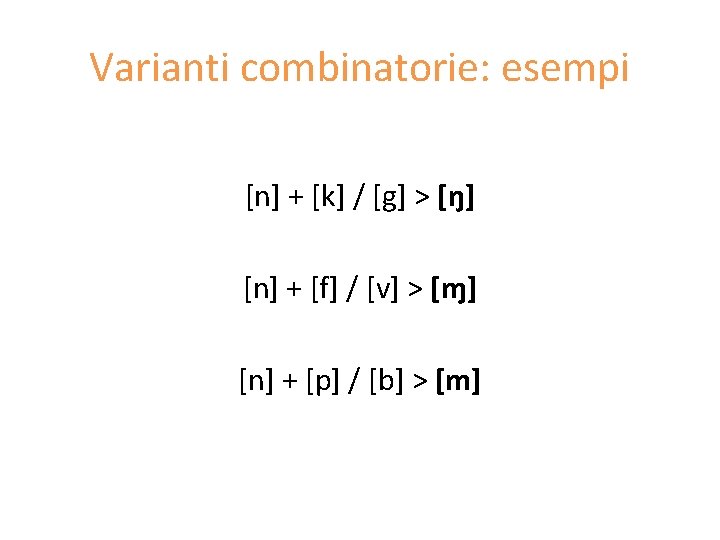 Varianti combinatorie: esempi [n] + [k] / [g] > [ŋ] [n] + [f] /