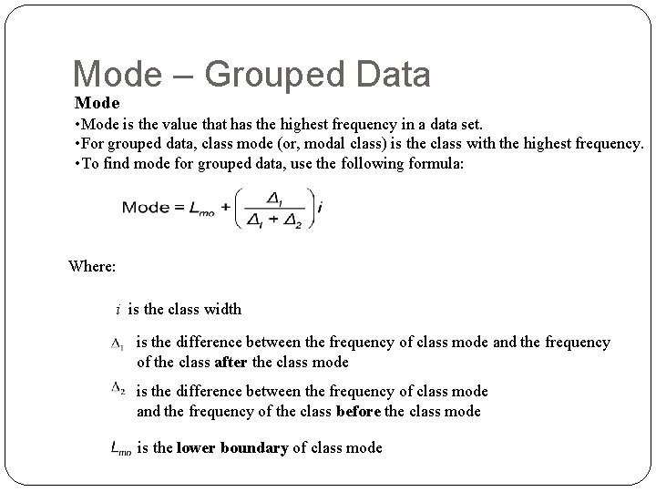 Mode – Grouped Data Mode • Mode is the value that has the highest