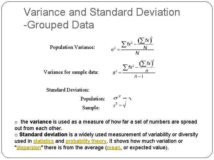 Variance and Standard Deviation -Grouped Data Population Variance: Variance for sample data: Standard Deviation: