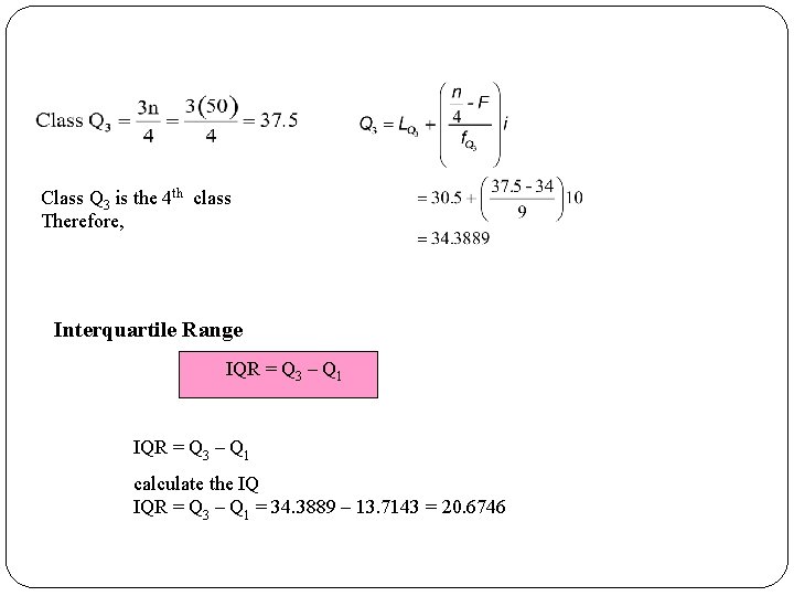 Class Q 3 is the 4 th class Therefore, Interquartile Range IQR = Q