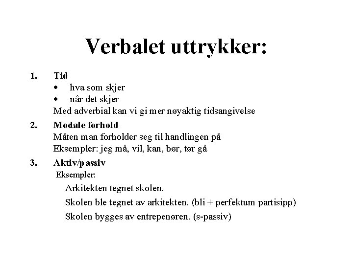 Verbalet uttrykker: 1. 2. 3. Tid · hva som skjer · når det skjer