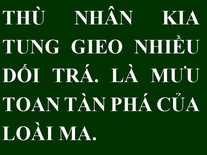 THÙ NH N KIA TUNG GIEO NHIỀU DỐI TRÁ. LÀ MƯU TOAN TÀN PHÁ