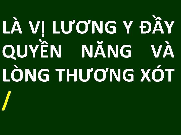 LÀ VỊ LƯƠNG Y ĐẦY QUYỀN NĂNG VÀ LÒNG THƯƠNG XÓT / 