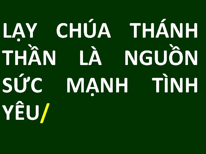 LẠY CHÚA THÁNH THẦN LÀ NGUỒN SỨC MẠNH TÌNH YÊU/ 